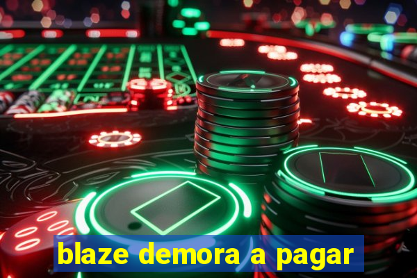 blaze demora a pagar